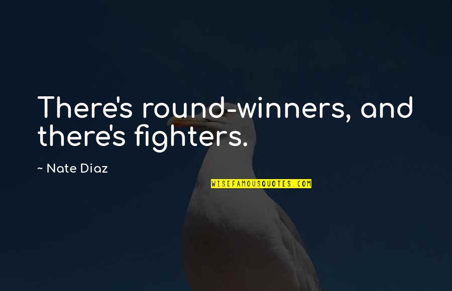 We Are Winners Quotes By Nate Diaz: There's round-winners, and there's fighters.