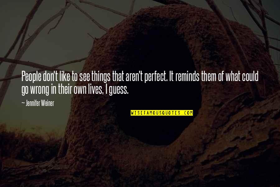 We Aren't Perfect Quotes By Jennifer Weiner: People don't like to see things that aren't