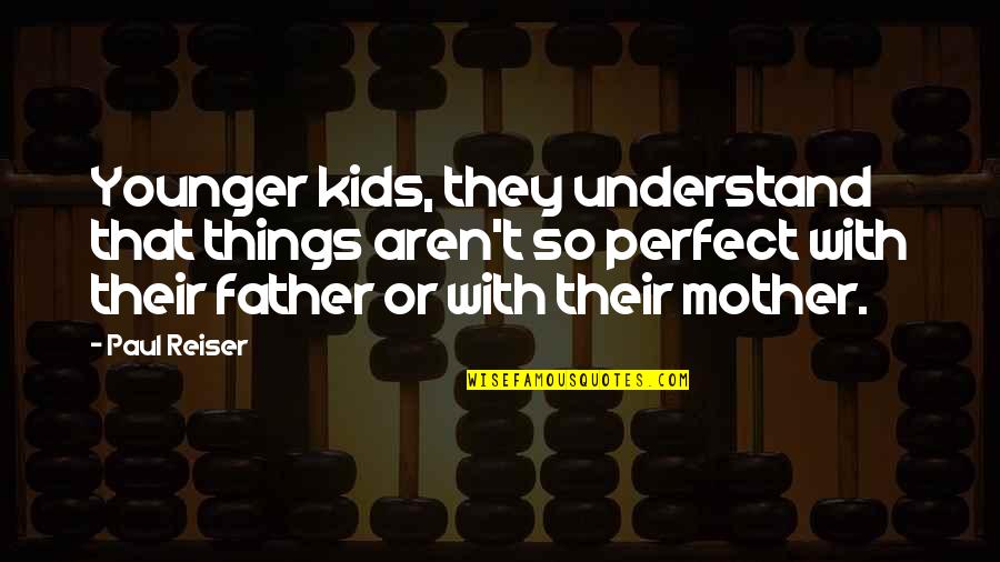 We Aren't Perfect Quotes By Paul Reiser: Younger kids, they understand that things aren't so