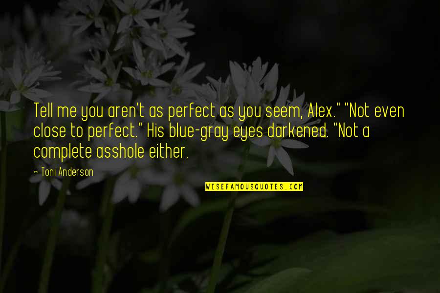 We Aren't Perfect Quotes By Toni Anderson: Tell me you aren't as perfect as you