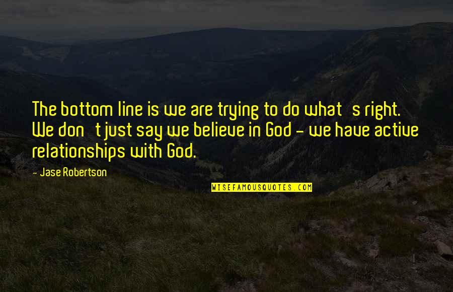 We Believe In God Quotes By Jase Robertson: The bottom line is we are trying to