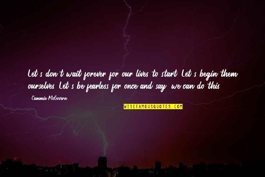 We Can Do This Quotes By Cammie McGovern: Let's don't wait forever for our lives to