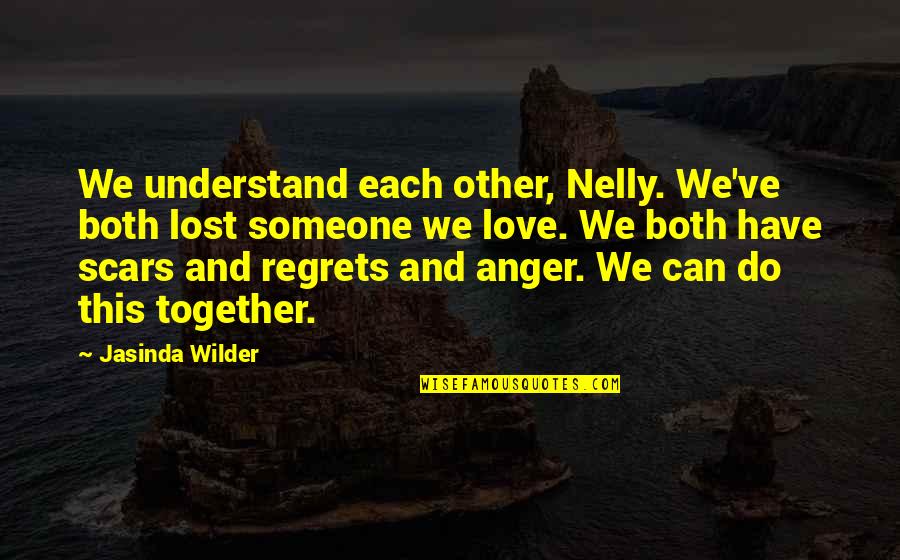 We Can Do This Quotes By Jasinda Wilder: We understand each other, Nelly. We've both lost