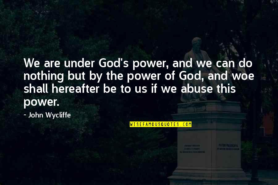 We Can Do This Quotes By John Wycliffe: We are under God's power, and we can