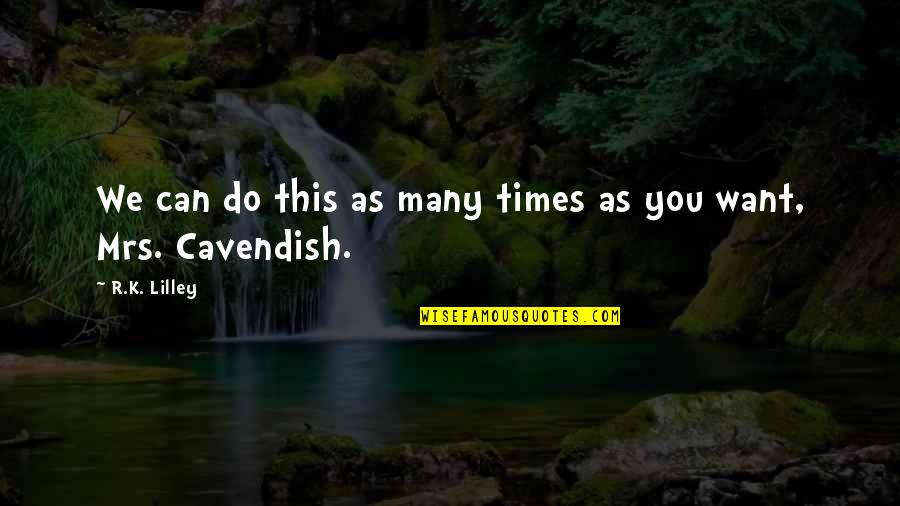 We Can Do This Quotes By R.K. Lilley: We can do this as many times as