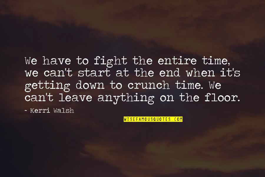 We Can Fight Quotes By Kerri Walsh: We have to fight the entire time, we