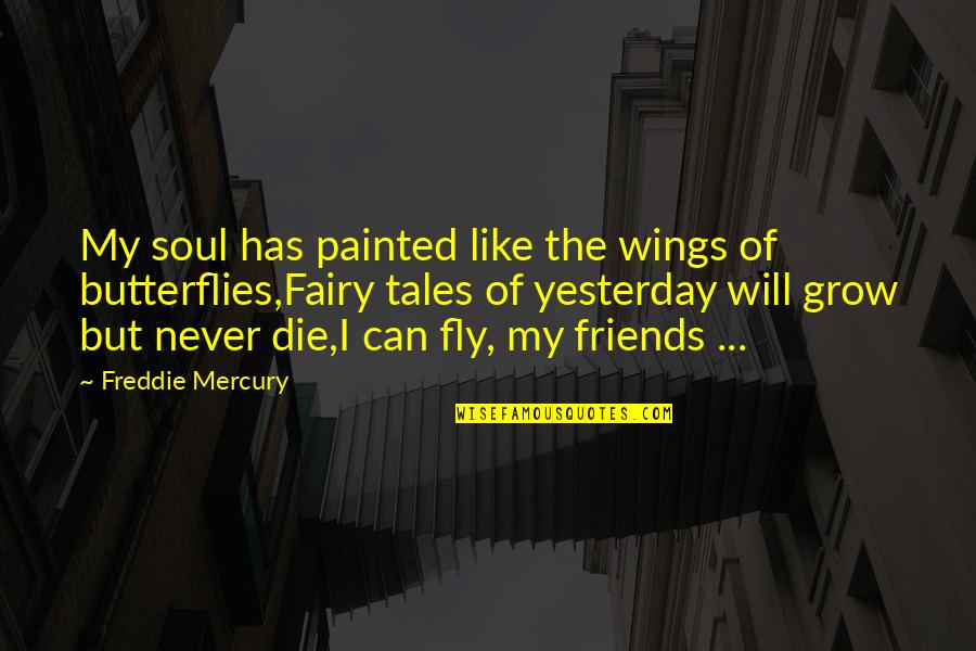 We Can Never Be More Than Friends Quotes By Freddie Mercury: My soul has painted like the wings of