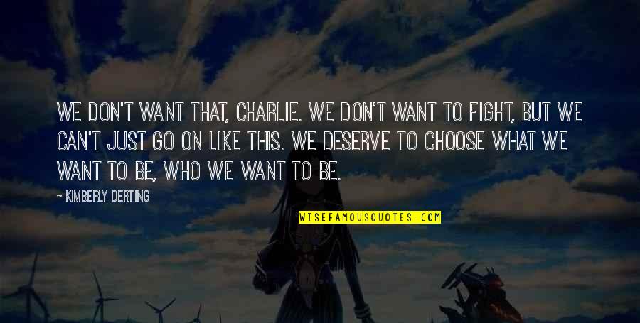 We Can't Go On Like This Quotes By Kimberly Derting: We don't want that, Charlie. We don't want