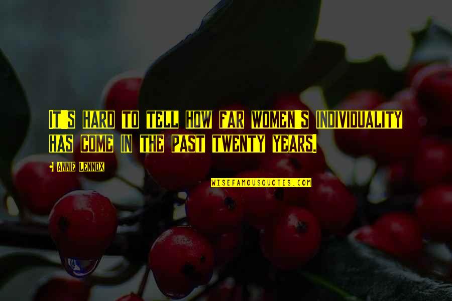 We Come So Far Quotes By Annie Lennox: It's hard to tell how far women's individuality