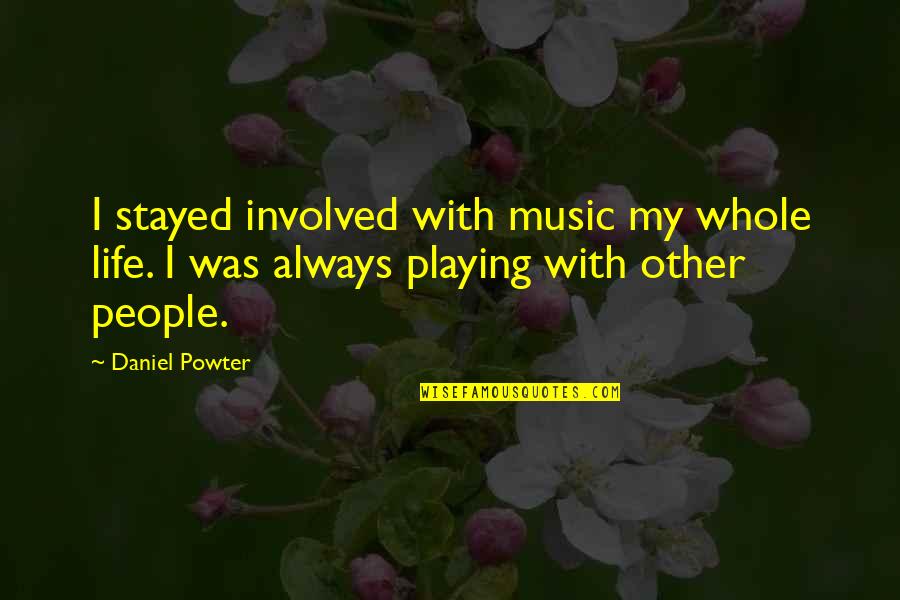 We Complicate Life Quotes By Daniel Powter: I stayed involved with music my whole life.