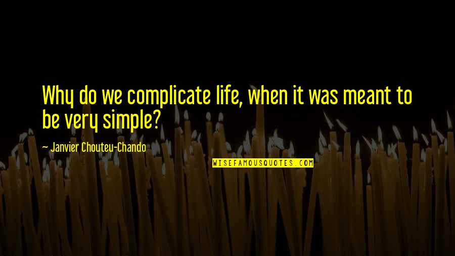 We Complicate Life Quotes By Janvier Chouteu-Chando: Why do we complicate life, when it was