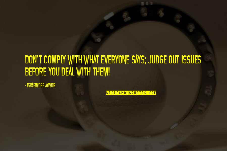 We Comply Quotes By Israelmore Ayivor: Don't comply with what everyone says; judge out