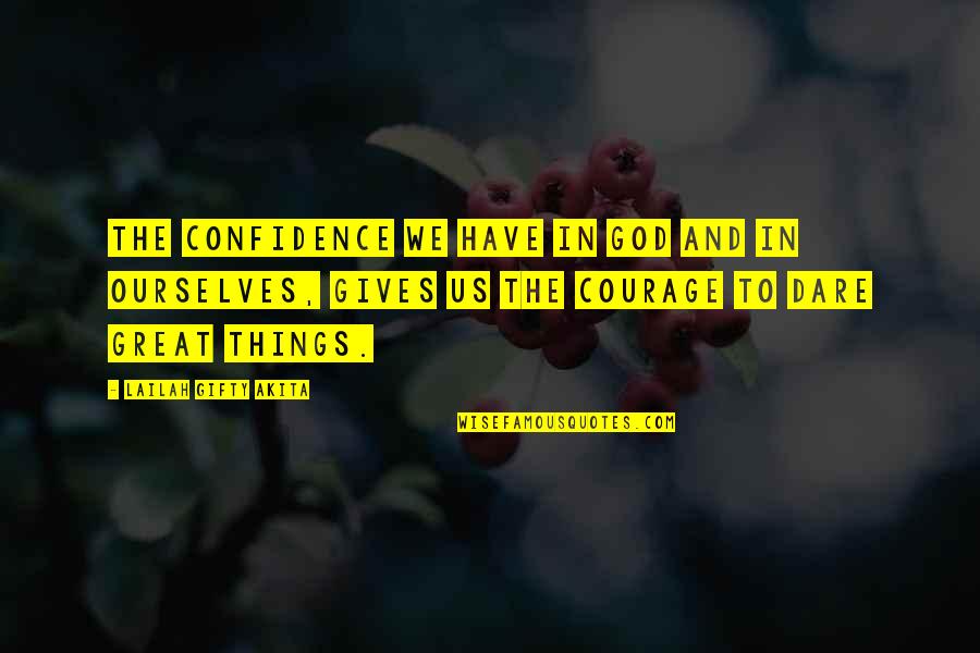 We Dare To Dream Quotes By Lailah Gifty Akita: The confidence we have in God and in