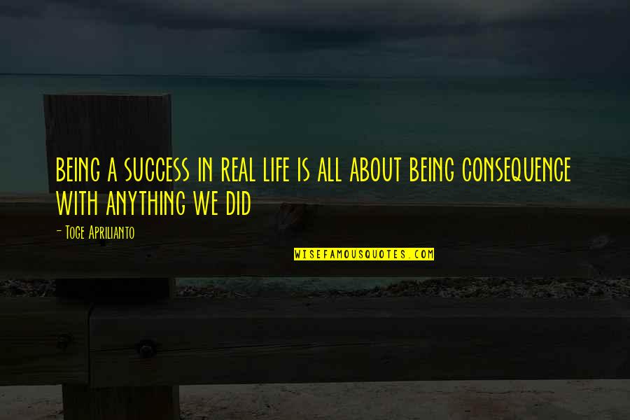 We Did It Inspirational Quotes By Toge Aprilianto: being a success in real life is all