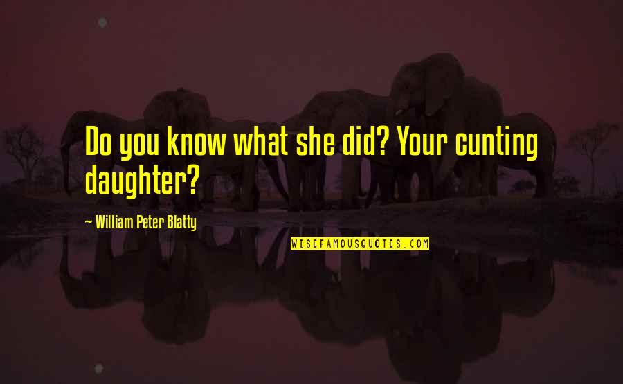 We Did It Inspirational Quotes By William Peter Blatty: Do you know what she did? Your cunting