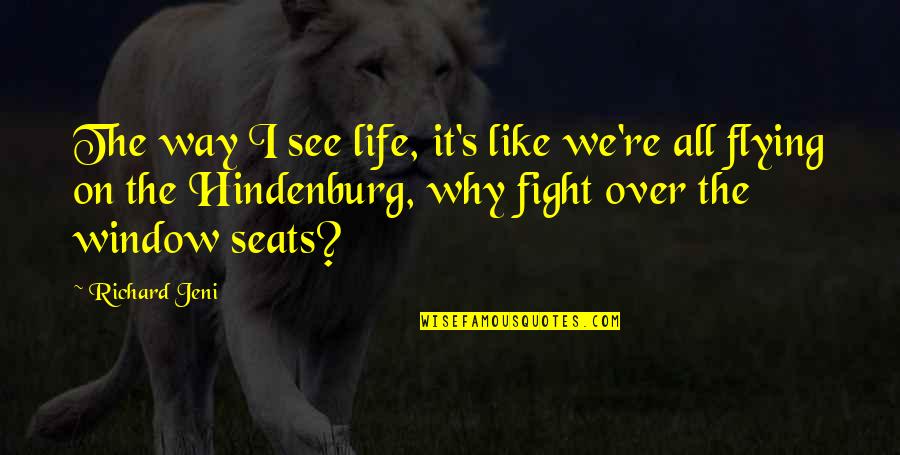 We Fight Like Quotes By Richard Jeni: The way I see life, it's like we're