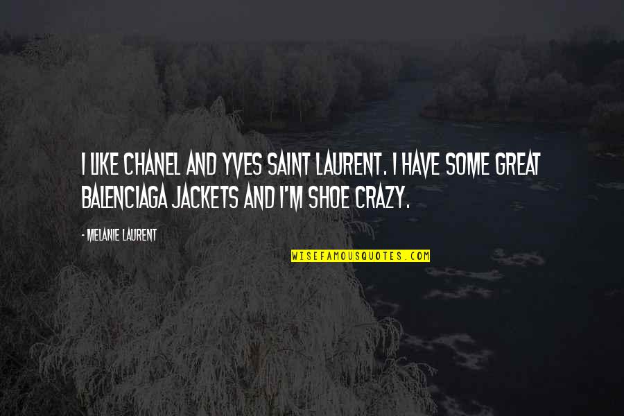 We Have Described For You A Mountain Quote Quotes By Melanie Laurent: I like Chanel and Yves Saint Laurent. I