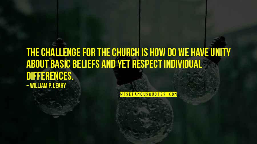 We Have Differences Quotes By William P. Leahy: The challenge for the church is how do