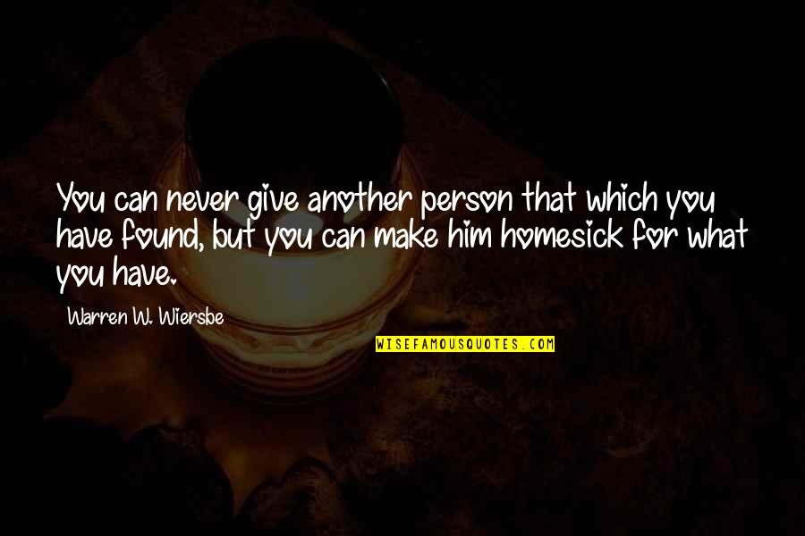 We Have Found Each Other Quotes By Warren W. Wiersbe: You can never give another person that which