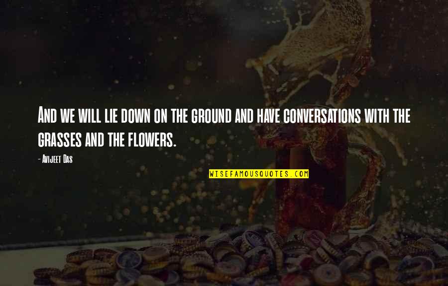 We Have Love Quotes By Avijeet Das: And we will lie down on the ground