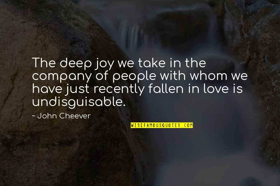 We Have Love Quotes By John Cheever: The deep joy we take in the company