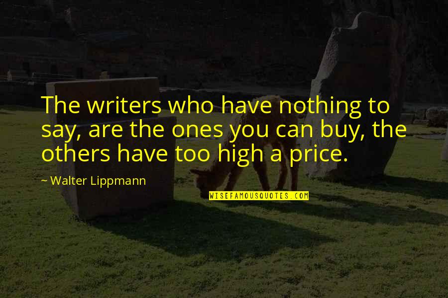 We Have Nothing To Say Quotes By Walter Lippmann: The writers who have nothing to say, are