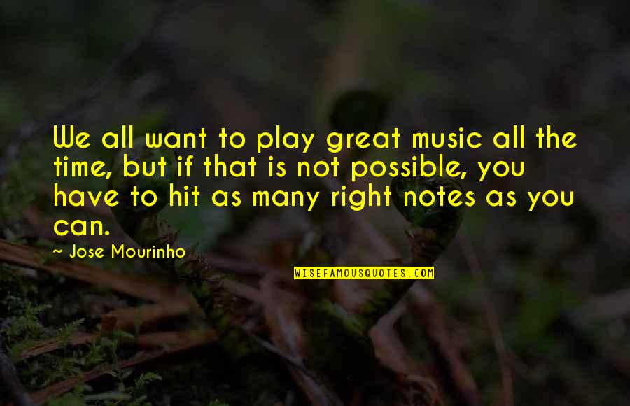 We Have Time Quotes By Jose Mourinho: We all want to play great music all