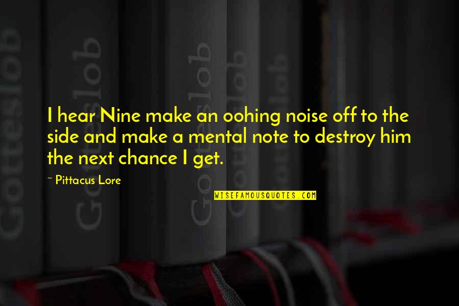 We Heart It Scars Quotes By Pittacus Lore: I hear Nine make an oohing noise off