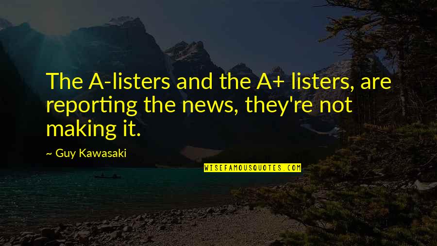 We Look At The Same Stars Quotes By Guy Kawasaki: The A-listers and the A+ listers, are reporting