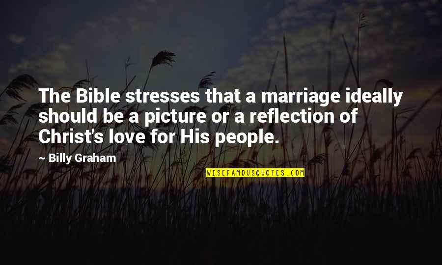 We Love It Picture Quotes By Billy Graham: The Bible stresses that a marriage ideally should