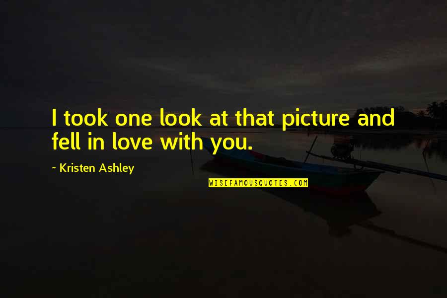 We Love It Picture Quotes By Kristen Ashley: I took one look at that picture and