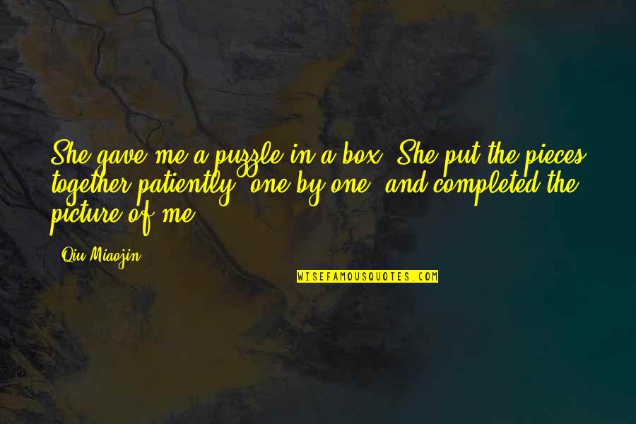 We Love It Picture Quotes By Qiu Miaojin: She gave me a puzzle in a box.