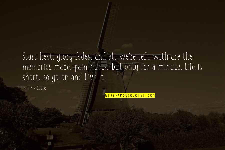 We Made It Quotes By Chris Cagle: Scars heal, glory fades, and all we're left