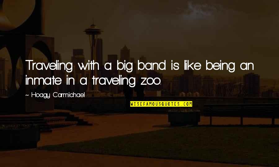 We May Fight And Argue But Quotes By Hoagy Carmichael: Traveling with a big band is like being