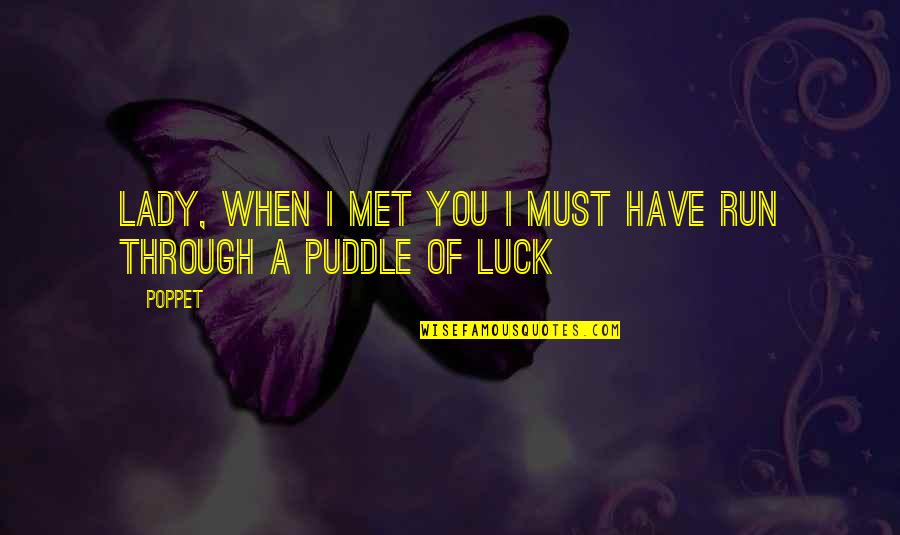 We Met By Luck Quotes By Poppet: Lady, when I met you I must have