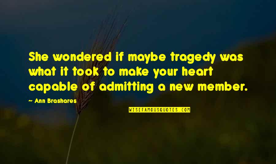 We Miss Your Friend Quotes By Ann Brashares: She wondered if maybe tragedy was what it