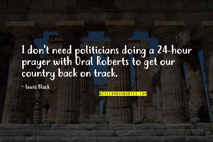 We Need Prayer Quotes By Lewis Black: I don't need politicians doing a 24-hour prayer