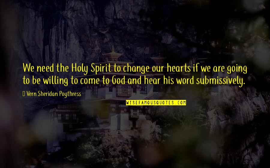 We Need To Change Quotes By Vern Sheridan Poythress: We need the Holy Spirit to change our