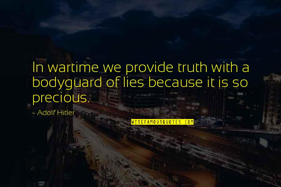 We Provide Quotes By Adolf Hitler: In wartime we provide truth with a bodyguard