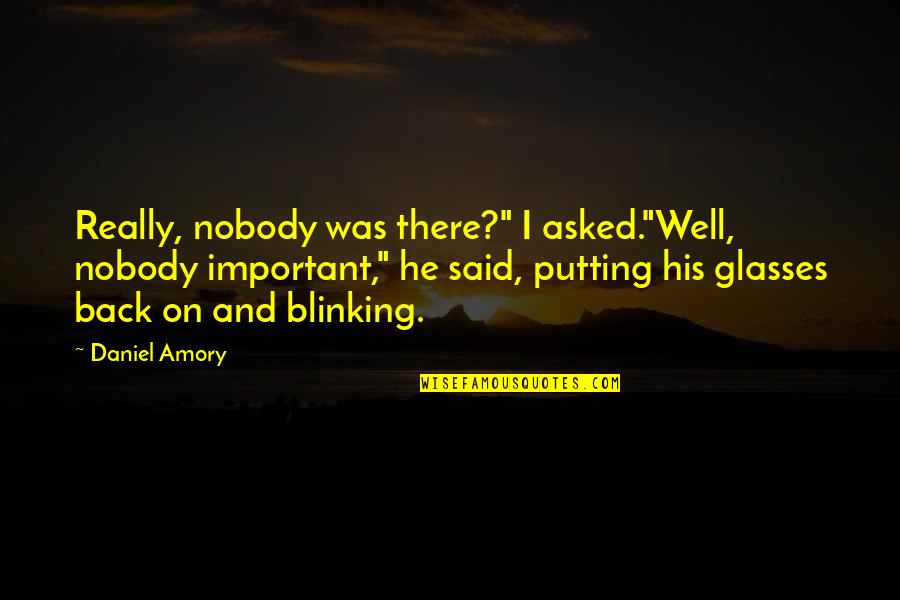 We R Back Quotes By Daniel Amory: Really, nobody was there?" I asked."Well, nobody important,"