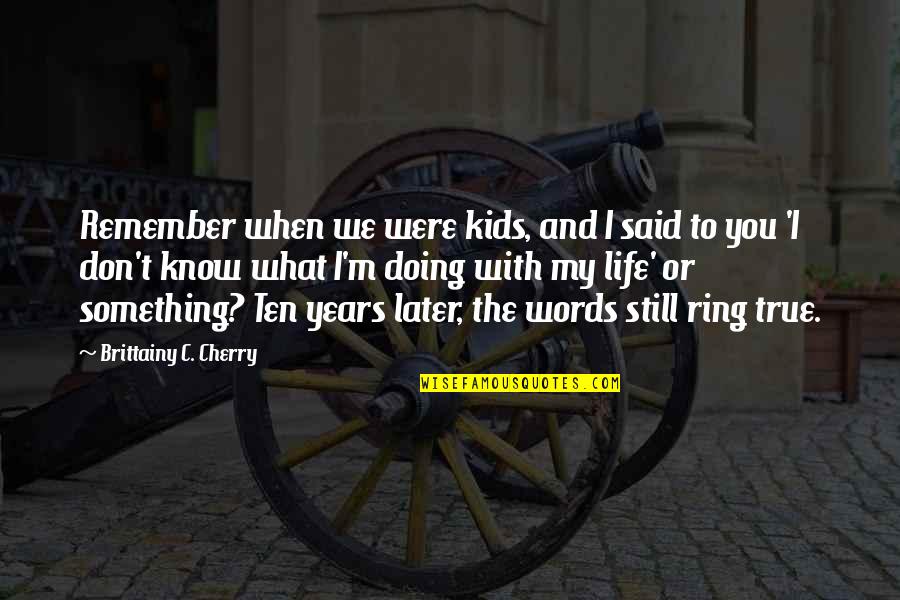 We Remember You Quotes By Brittainy C. Cherry: Remember when we were kids, and I said