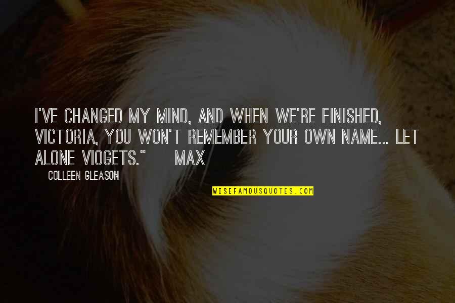 We Remember You Quotes By Colleen Gleason: I've changed my mind, and when we're finished,