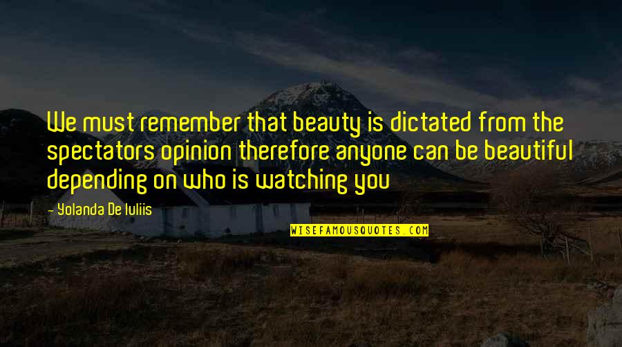 We Remember You Quotes By Yolanda De Iuliis: We must remember that beauty is dictated from