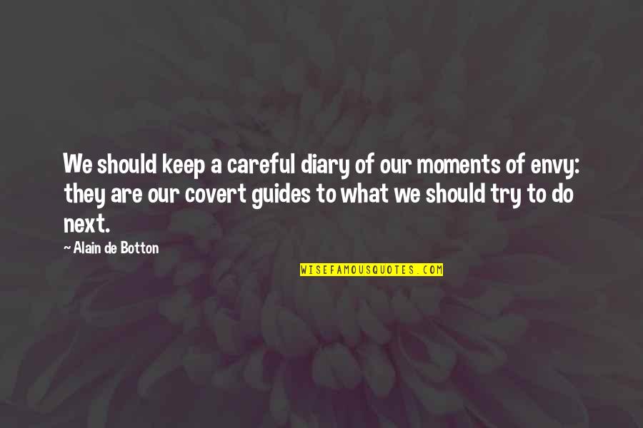 We Should Try Quotes By Alain De Botton: We should keep a careful diary of our