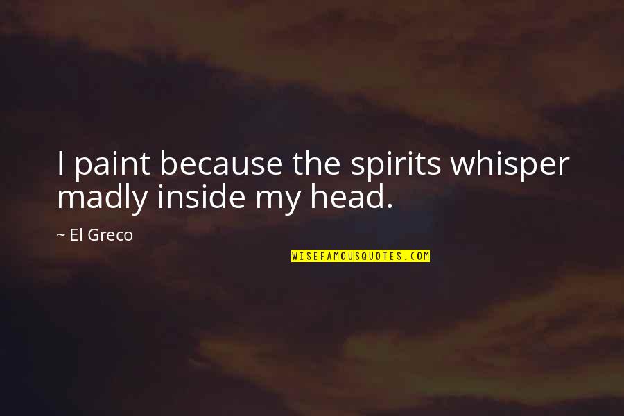 We Stand With Imran Khan Quotes By El Greco: I paint because the spirits whisper madly inside
