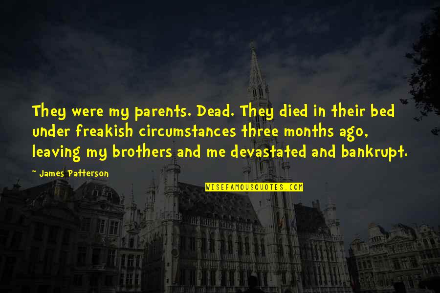 We Three Brothers Quotes By James Patterson: They were my parents. Dead. They died in