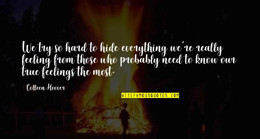 We Try To Hide Our Feelings Quotes By Colleen Hoover: We try so hard to hide everything we're