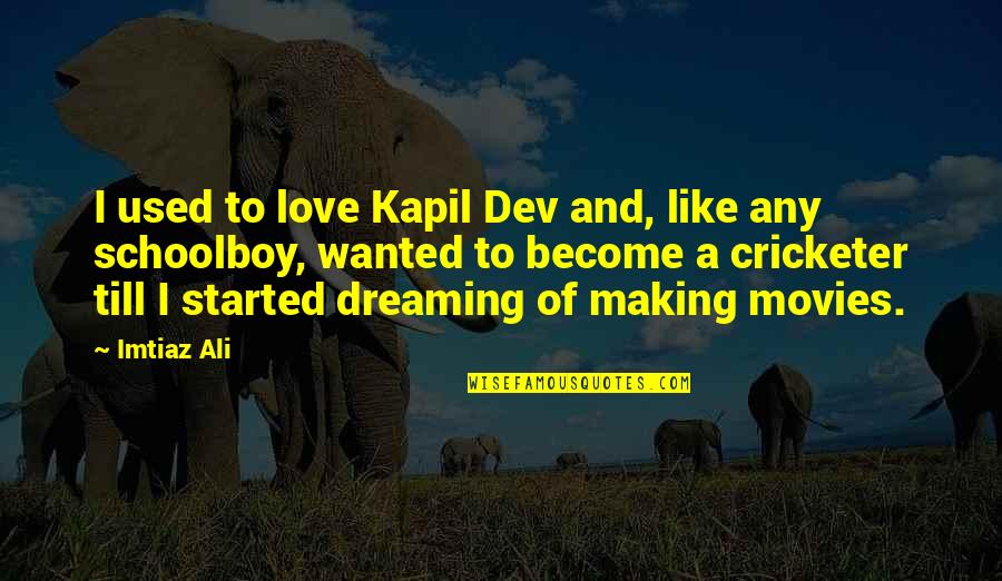 We Used To Love Each Other Quotes By Imtiaz Ali: I used to love Kapil Dev and, like