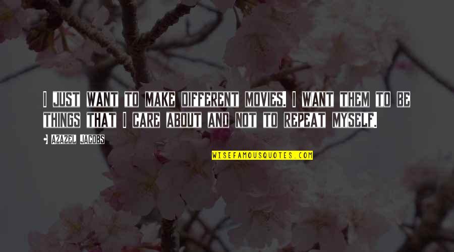 We Want Different Things Quotes By Azazel Jacobs: I just want to make different movies. I