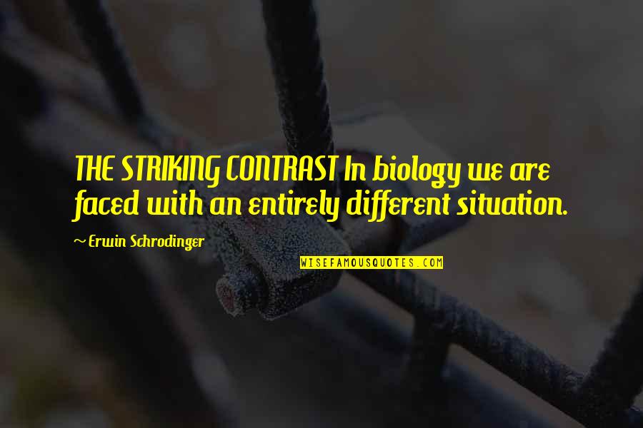 We Were Liars Mirren Quotes By Erwin Schrodinger: THE STRIKING CONTRAST In biology we are faced